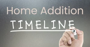 Home addition timeline and expectations